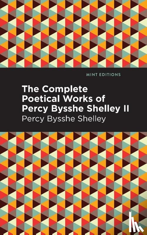 Shelley, Percy Bysshe - The Complete Poetical Works of Percy Bysshe Shelley Volume II