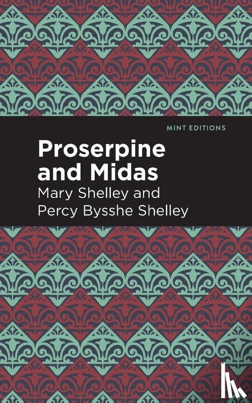 Shelley, Mary, Shelley, Percy Bysshe - Proserpine and Midas