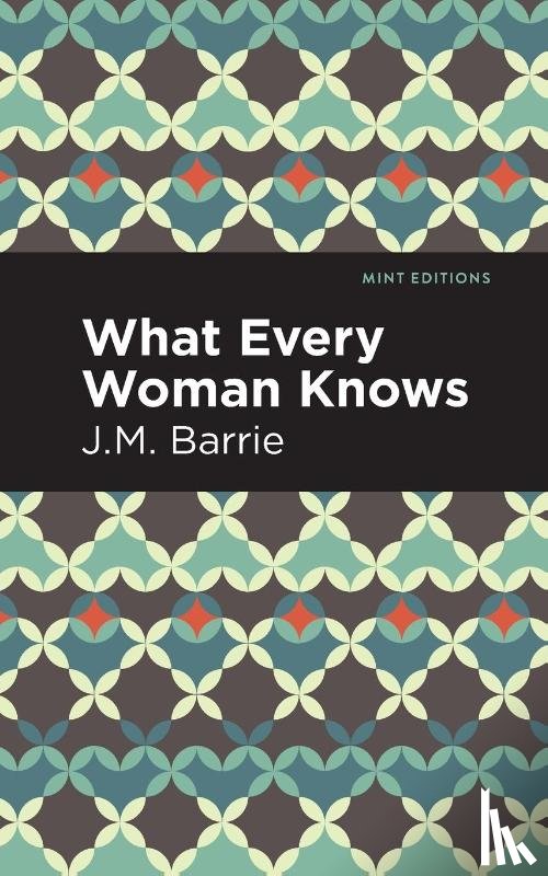 Barrie, J. M. - What Every Woman Knows