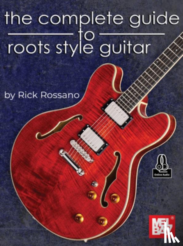 Rossano, Rick - The Complete Guide to Roots Style Guitar