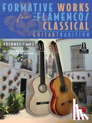 Whitehead, Corey - Formative Works for the Flamenco/Classical Guitar Tradition, Volumes 1 and 2