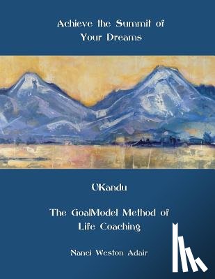 Weston Adair, Nanci - Achieve the Summit of Your Dreams