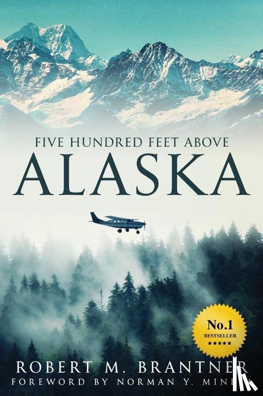 Brantner, Robert M - Five Hundred Feet Above Alaska