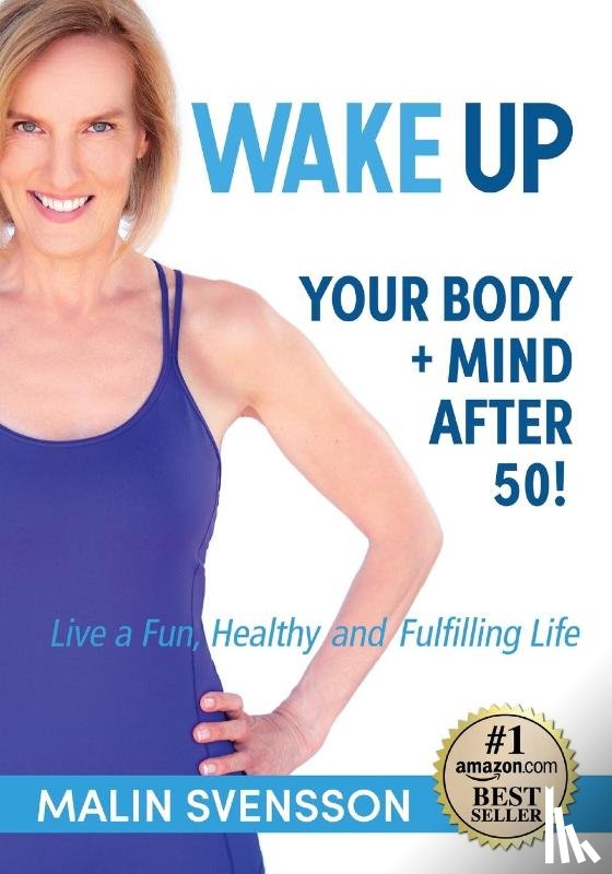 Svensson, Malin - WAKE UP Your Body + Mind After 50!