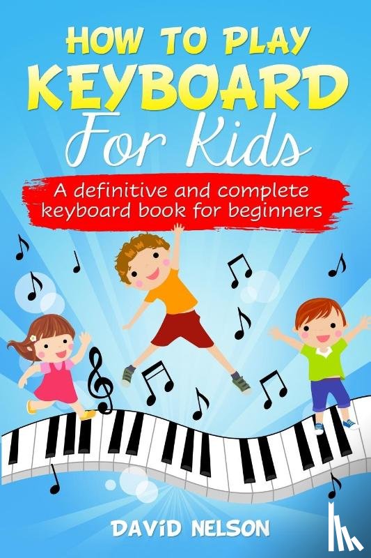 Nelson, David - How to Play Keyboard for Kids