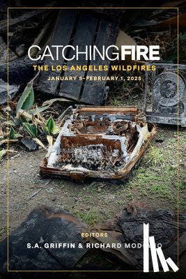Griffin, S. a. - Catching Fire: The Los Angeles Wildfires: January 5 Thru February 1, 2025