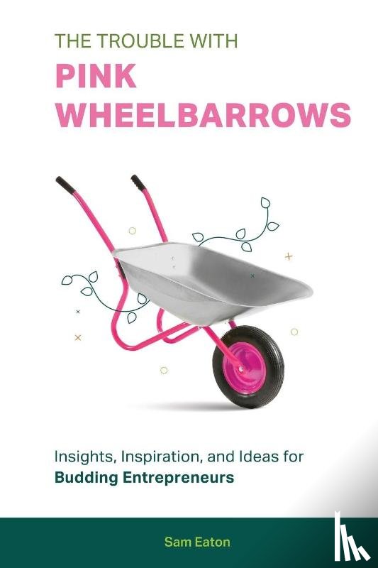 Eaton, Sam - The Trouble with Pink Wheelbarrows