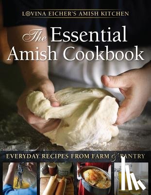 Eicher, Lovina - The Essential Amish Cookbook: Everyday Recipes from Farm and Pantry