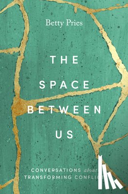 Pries, Betty - The Space Between Us: Conversations about Transforming Conflict
