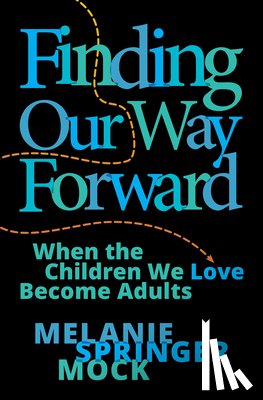Springer Mock, Melanie - Finding Our Way Forward: When the Children We Love Become Adults