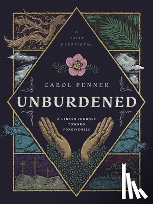 Penner, Carol - Unburdened: A Lenten Journey Toward Forgiveness
