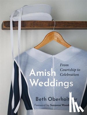 Oberholtzer, Beth - Amish Weddings: From Courtship to Celebration
