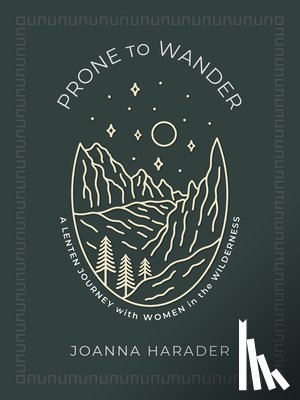 Harader, Joanna - Prone to Wander: A Lenten Journey with Women in the Wilderness