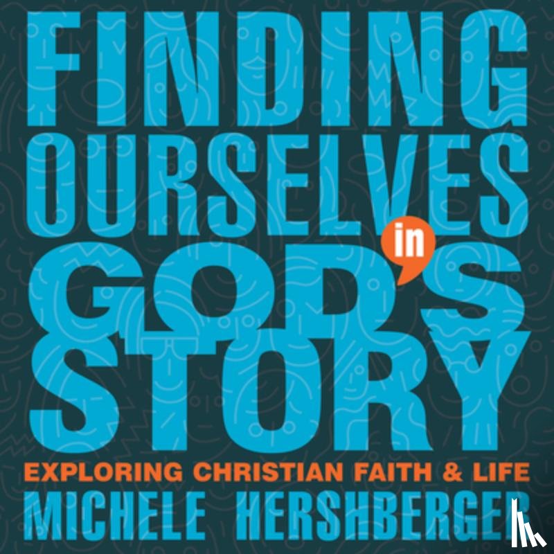 Hershberger, Michele - Finding Ourselves in God's Story: Exploring Christian Faith and Life
