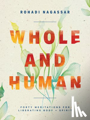 Nagassar, Rohadi - Whole and Human: Forty Meditations for Liberating Body and Spirit