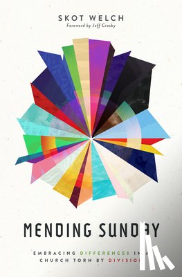 Welch, Skot - Mending Sunday: Embracing Differences in a Church Torn by Division