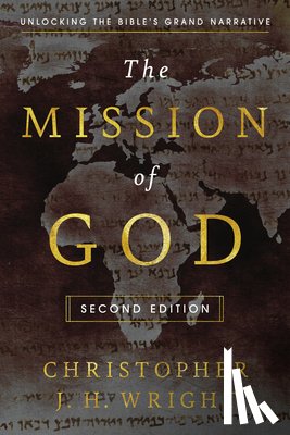 Wright, Christopher J. H. - The Mission of God: Unlocking the Bible's Grand Narrative