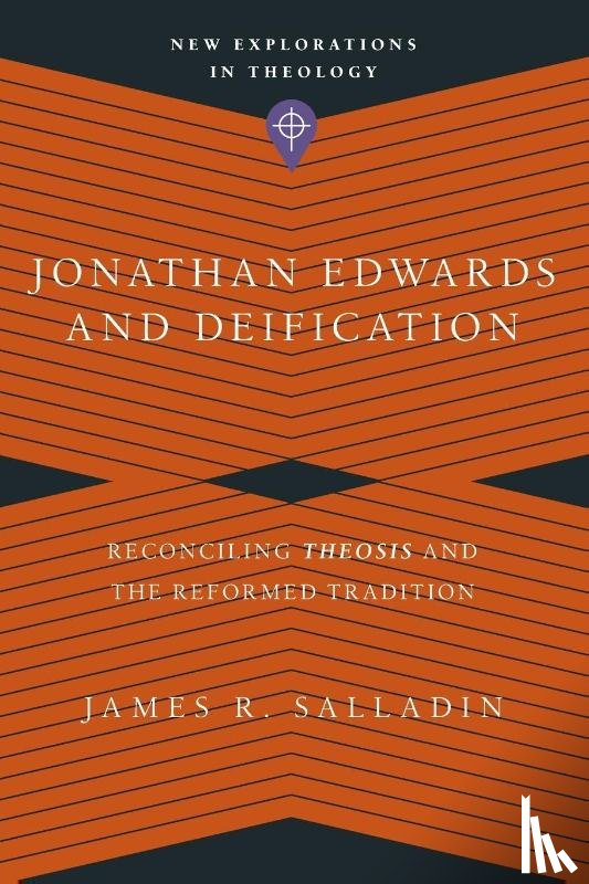 Salladin, James R. - Jonathan Edwards and Deification – Reconciling Theosis and the Reformed Tradition