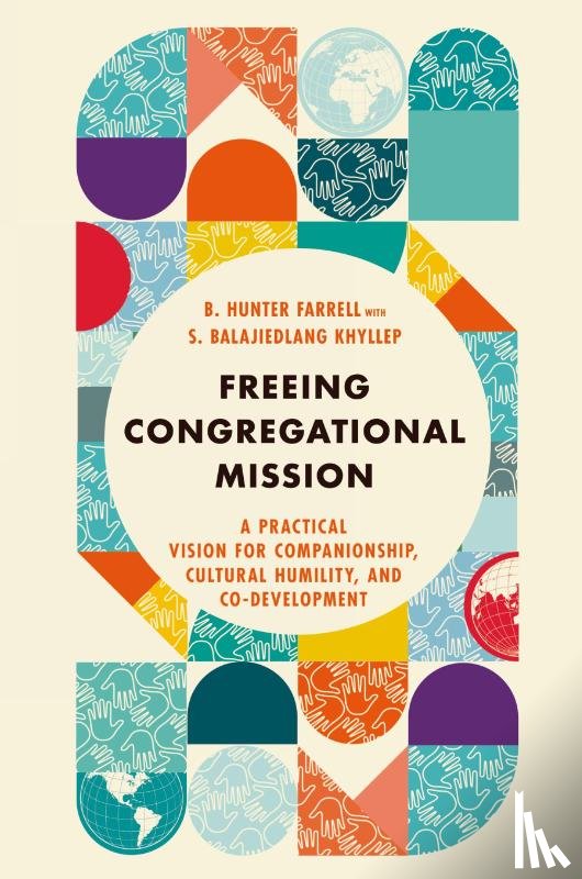 Farrell, B. Hunter, Khyllep, S. Balajiedlang - Freeing Congregational Mission – A Practical Vision for Companionship, Cultural Humility, and Co–Development