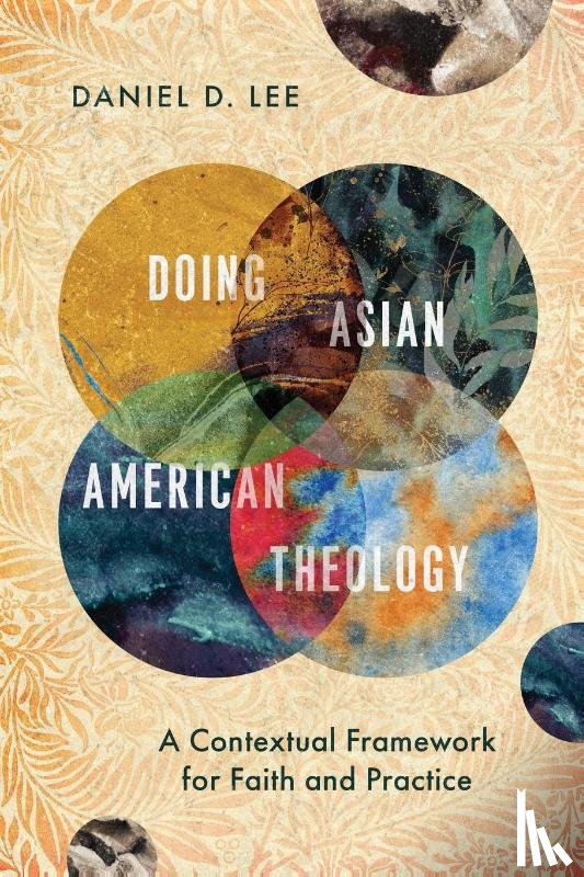 Lee, Daniel D. - Doing Asian American Theology – A Contextual Framework for Faith and Practice