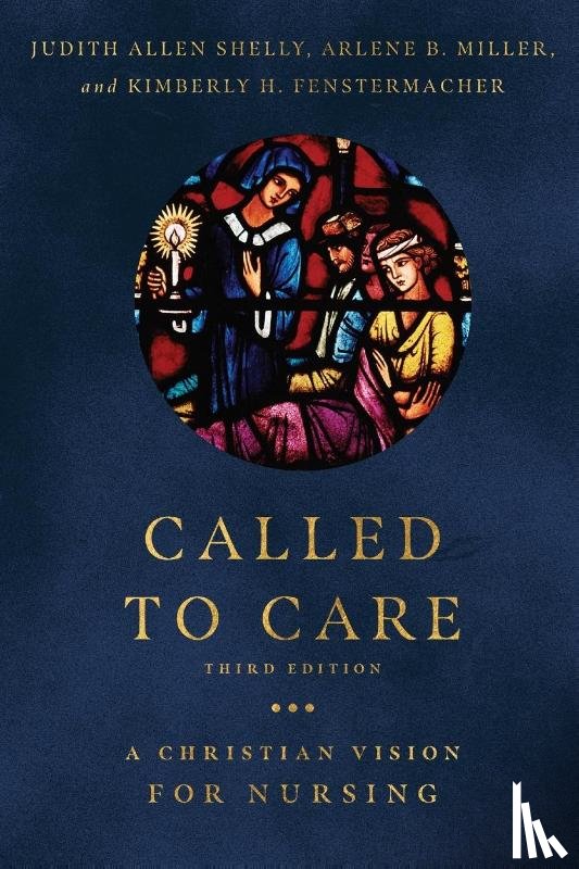 Shelly, Judith Allen, Miller, Arlene B., Fenstermacher, Kimberly H. - Called to Care – A Christian Vision for Nursing