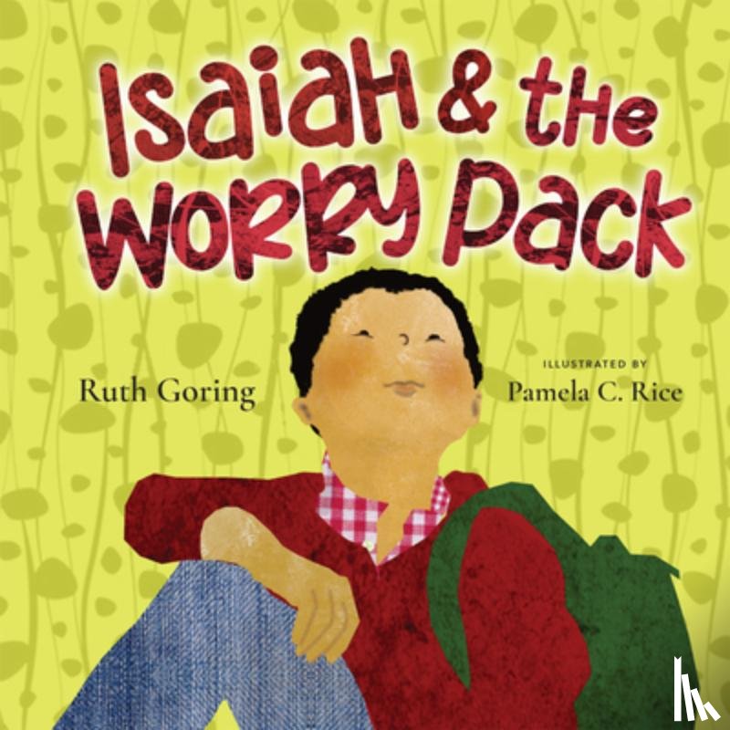 Goring, Ruth, Rice, Pamela C. - Isaiah and the Worry Pack – Learning to Trust God with All Our Fears