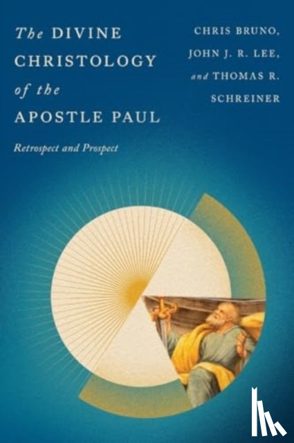 Bruno, Christopher R., Lee, John J. R., Schreiner, Thomas R. - The Divine Christology of the Apostle Paul