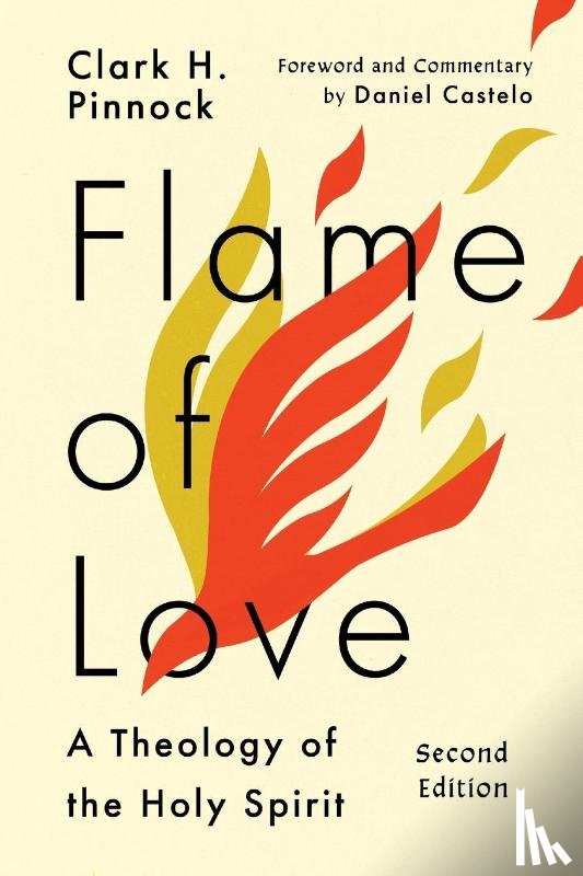 Pinnock, Clark H., Castelo, Daniel - Flame of Love – A Theology of the Holy Spirit