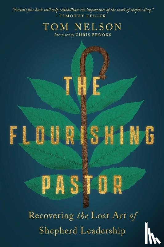 Nelson, Tom, Brooks, Chris - The Flourishing Pastor – Recovering the Lost Art of Shepherd Leadership