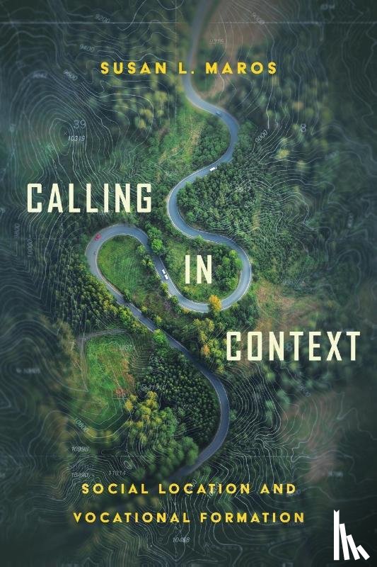 Maros, Susan L. - Calling in Context – Social Location and Vocational Formation