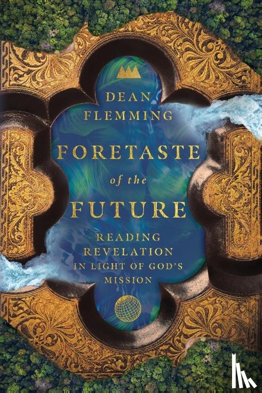 Flemming, Dean - Foretaste of the Future – Reading Revelation in Light of God`s Mission