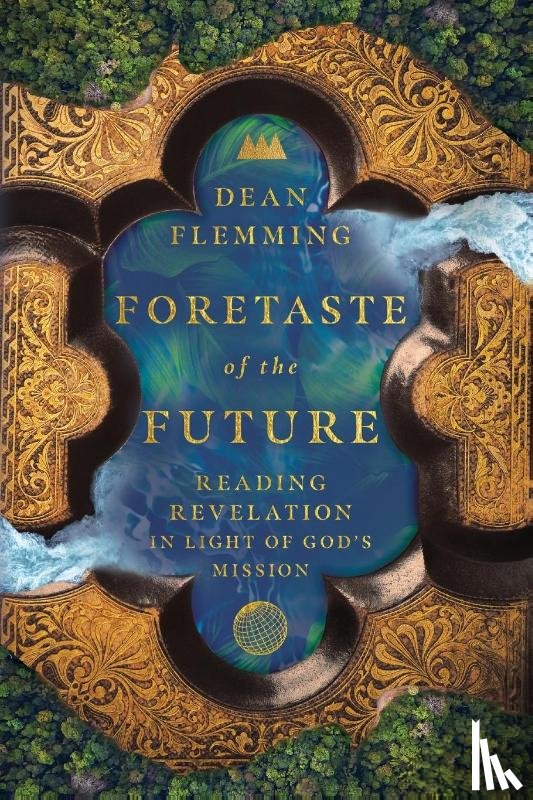 Flemming, Dean - Foretaste of the Future – Reading Revelation in Light of God`s Mission