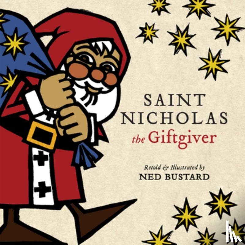 Bustard, Ned - Saint Nicholas the Giftgiver – The History and Legends of the Real Santa Claus