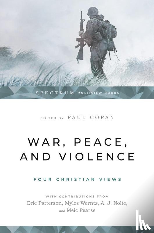 Copan, Paul - War, Peace, and Violence: Four Christian Views
