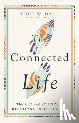 Hall, Todd W., Thompson, Curt - The Connected Life – The Art and Science of Relational Spirituality