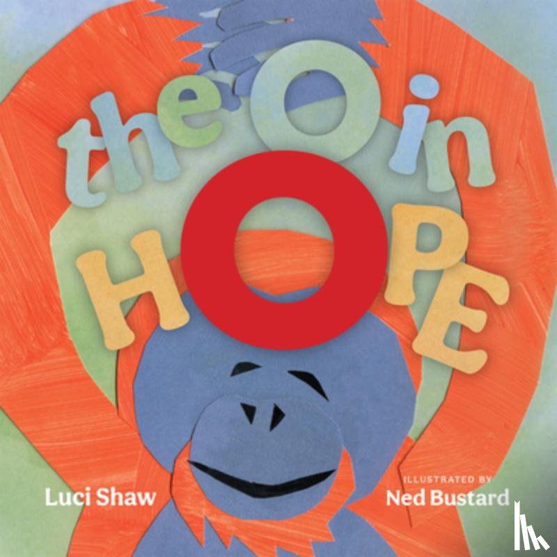 Shaw, Luci, Bustard, Ned - The O in Hope – A Poem of Wonder