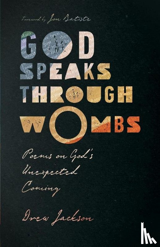 Jackson, Drew, Batiste, Jon - God Speaks Through Wombs – Poems on God`s Unexpected Coming