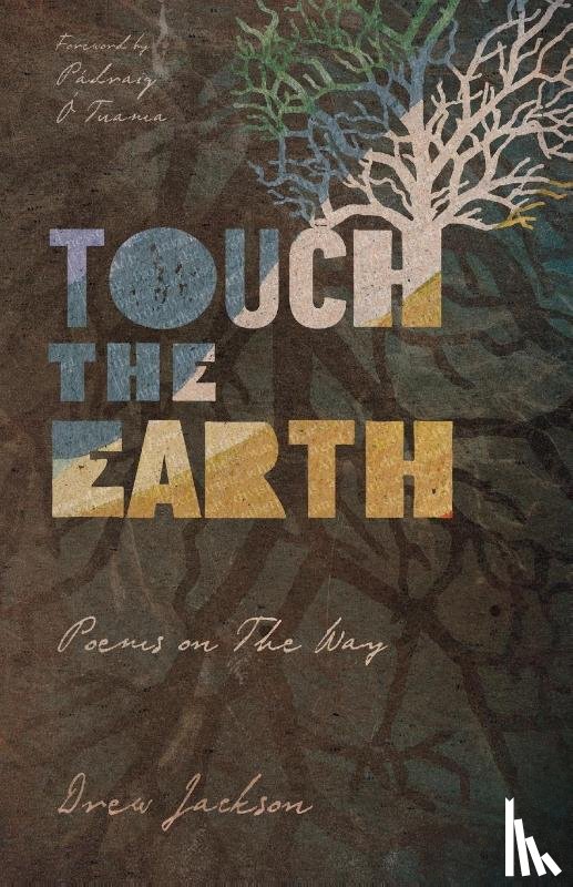 Jackson, Drew, O Tuama, Padraig - Touch the Earth – Poems on The Way