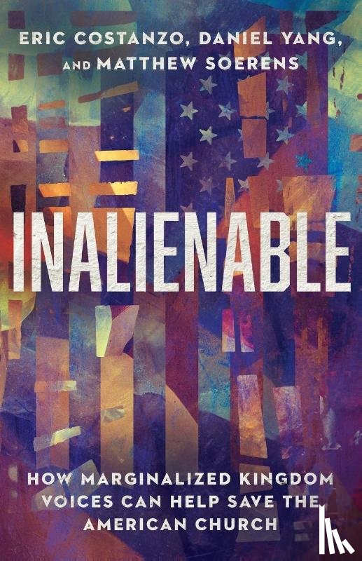 Costanzo, Eric, Yang, Daniel, Soerens, Matthew - Inalienable – How Marginalized Kingdom Voices Can Help Save the American Church