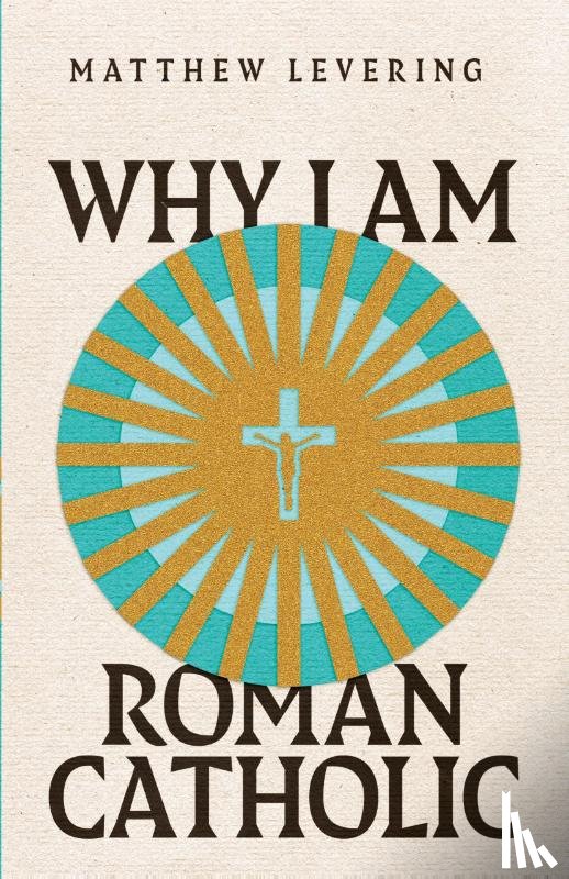 Levering, Matthew - Why I Am Roman Catholic