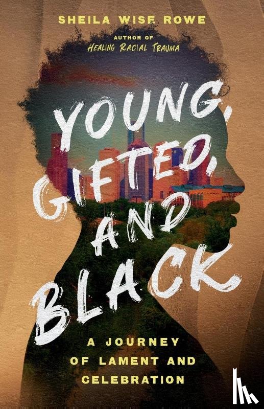 Wise Rowe, Sheila - Young, Gifted, and Black – A Journey of Lament and Celebration