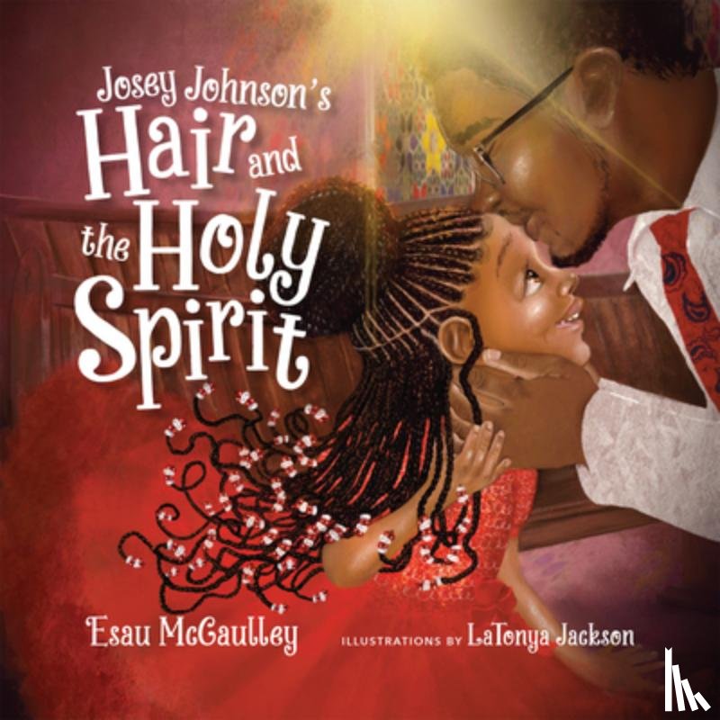 Mccaulley, Esau, Jackson, Latonya - Josey Johnson`s Hair and the Holy Spirit
