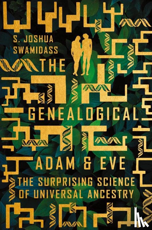 Swamidass, S. Joshua - The Genealogical Adam and Eve – The Surprising Science of Universal Ancestry