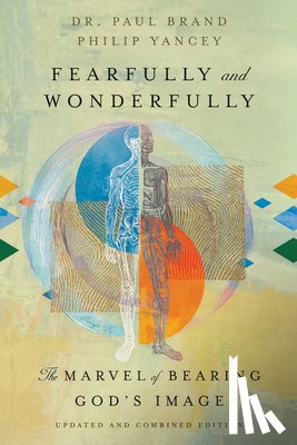 Brand, Paul - Fearfully and Wonderfully: The Marvel of Bearing God's Image