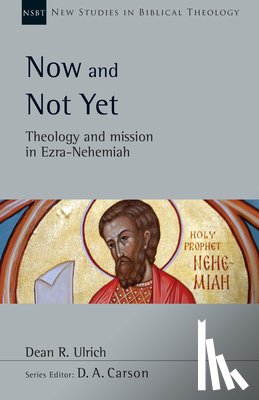 Ulrich, Dean R. - Now and Not Yet: Theology and Mission in Ezra-Nehemiah Volume 57