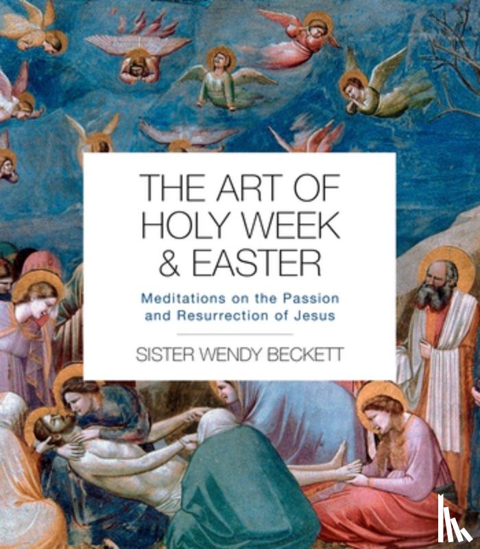 Beckett, Wendy - The Art of Holy Week and Easter: Meditations on the Passion and Resurrection of Jesus