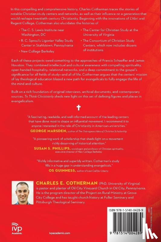 Cotherman, Charles E., Elzinga, Kenneth G. - To Think Christianly – A History of L`Abri, Regent College, and the Christian Study Center Movement