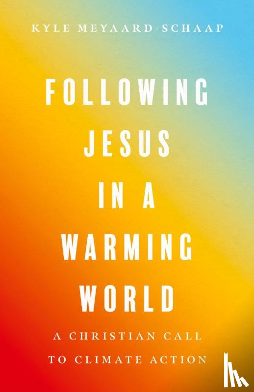 Meyaard–schaap, Kyle - Following Jesus in a Warming World – A Christian Call to Climate Action