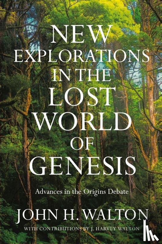 Walton, John H. - New Explorations in the Lost World of Genesis