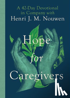 Nouwen, Henri, Miller, Susan Martins - Hope for Caregivers – A 42–Day Devotional in Company with Henri J. M. Nouwen